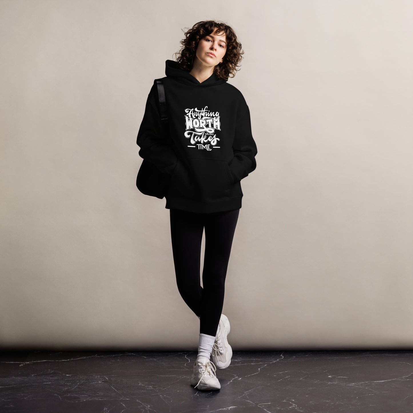 Oversized hoodie Anything Worth Having Takes Time