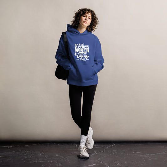 Oversized hoodie Anything Worth Having Takes Time